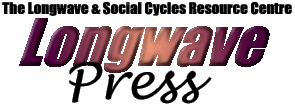 WELCOME TO LONGWAVE PRESS - THE LONGWAVE & SOCIAL CYCLES RESOURCE CENTRE